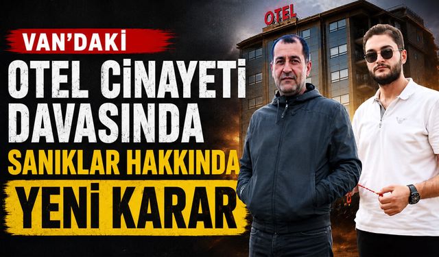 Van’daki otel davasında sanıklar hakkında yeni karar