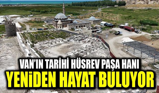 Van’ın tarihi Hüsrev Paşa Hanı yeniden hayat buluyor