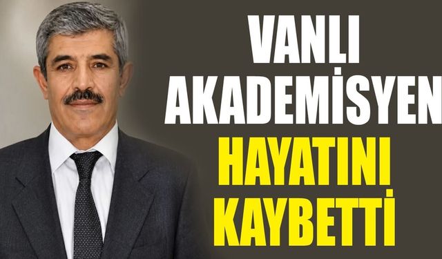 Vanlı akademisyen hayatını kaybetti