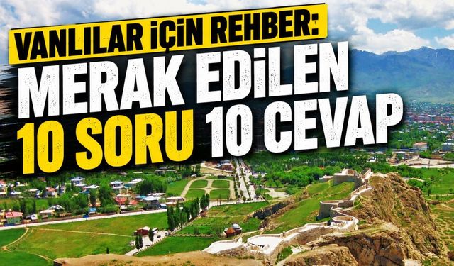 Vanlılar için rehber: Merak edilen 10 soru 10 cevap