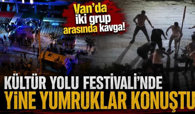 Van'da iki grup arasında kavga! Kültür Yolu Festivali'nde yine yumruklar konuştu