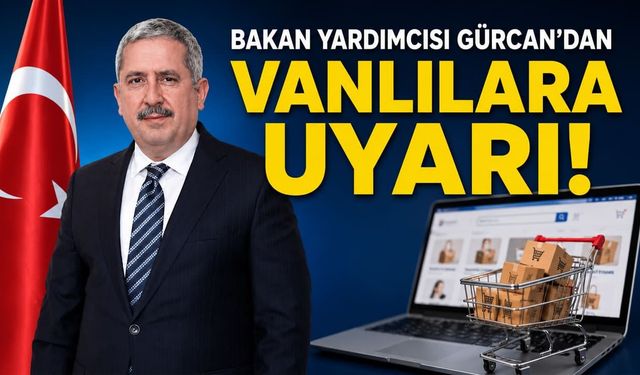 Bakan Yardımcısı Gürcan’dan Vanlılara uyarı!