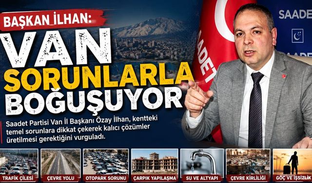 Başkan İlhan: Van sorunlarla boğuşuyor