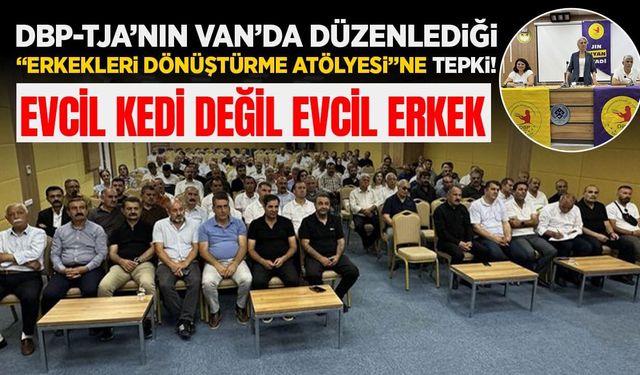 DBP’nin Van’da düzenlediği “Erkekleri Dönüştürme” atölyesi tepki çekti!