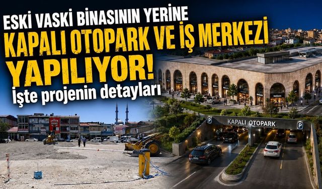 Eski VASKİ binasının yerine kapalı otopark ve iş merkezi yapılıyor!