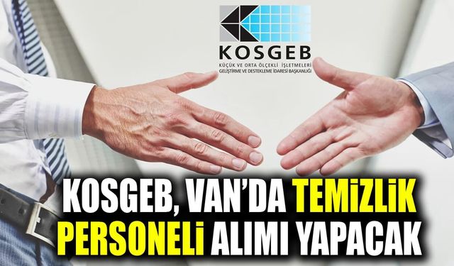 KOSGEB, Van’da temizlik personeli alımı yapacak