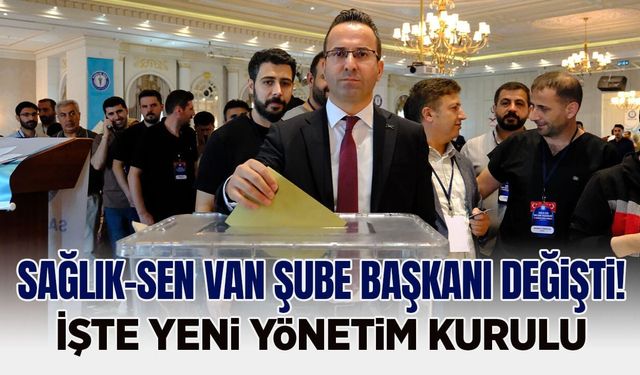 Sağlık-Sen Van Şube Başkanı değişti! İşte yeni yönetim kurulu