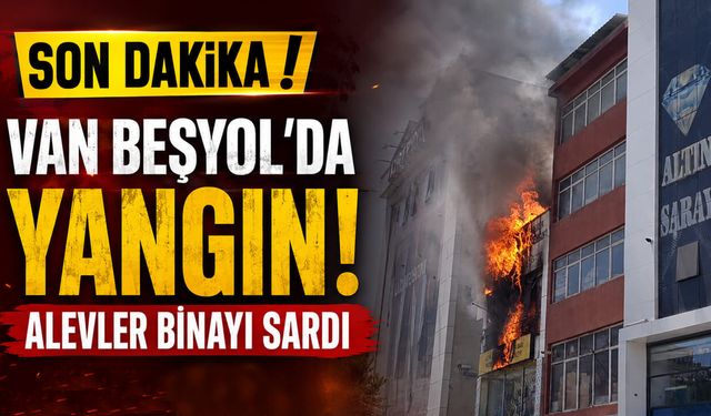 Son dakika! Van Beşyol'da yangın, alevler binayı sardı