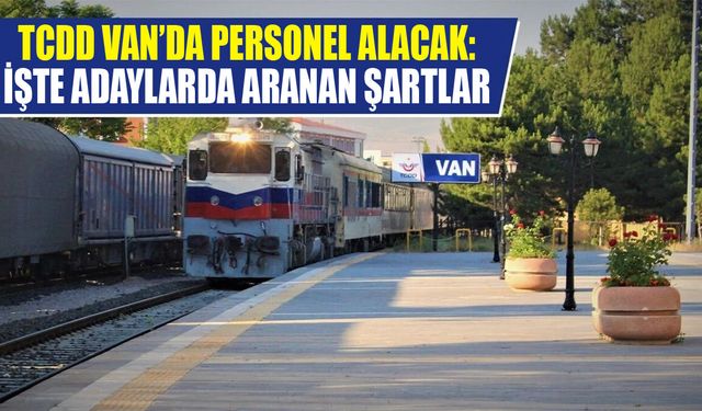 TCDD Van’da personel alacak: İşte adaylarda aranan şartlar