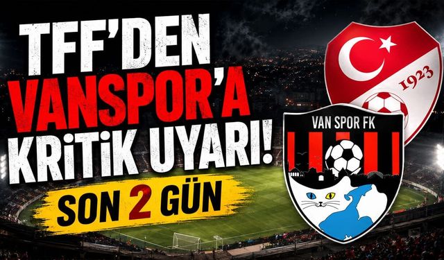 TFF’den Vanspor’a kritik uyarı! Son 2 gün