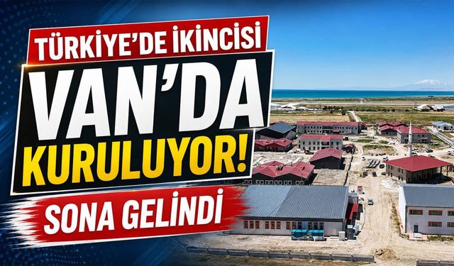 Türkiye’de ikincisi Van’da kuruluyor! Sona gelindi