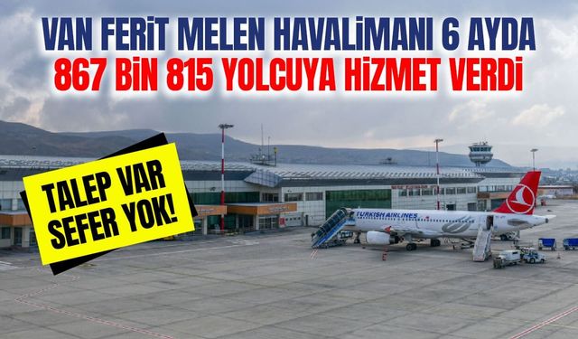 Van Ferit Melen Havalimanı 6 ayda 867 bin 815 yolcuya hizmet verdi