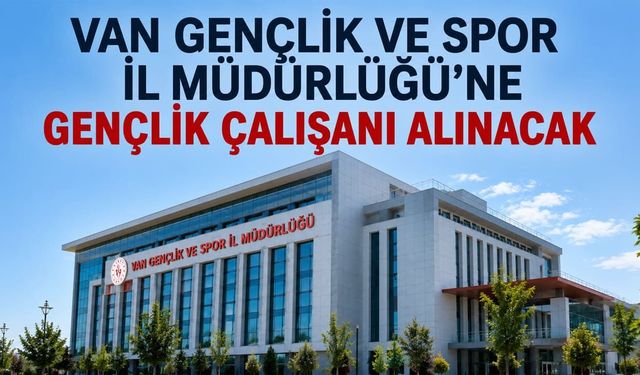 Van Gençlik ve Spor İl Müdürlüğü’ne gençlik çalışanı alınacak