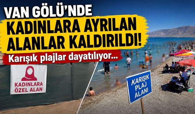 Van Gölü’nde kadınlara ayrılan alanlar kaldırıldı! "Karışık plajlar dayatılıyor…"