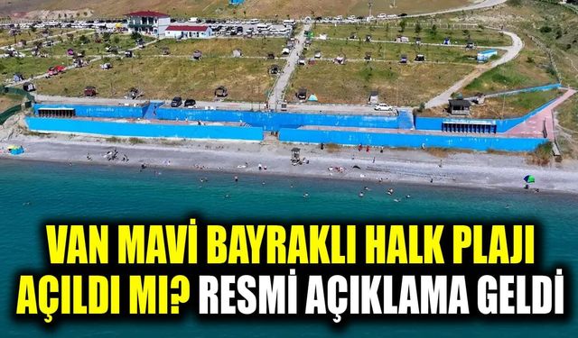 Van Mavi Bayraklı Halk Plajı açıldı mı? Resmi açıklama geldi