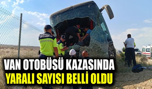 Van otobüsü kazasında yaralı sayısı belli oldu