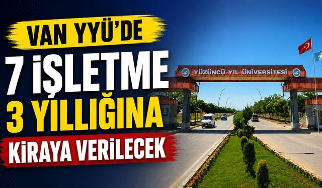 Van YYÜ'de 7 işletme 3 yıllığına kiraya verilecek