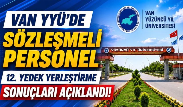 Van YYÜ'de sözleşmeli personel 12. yedek yerleştirme sonuçları açıklandı