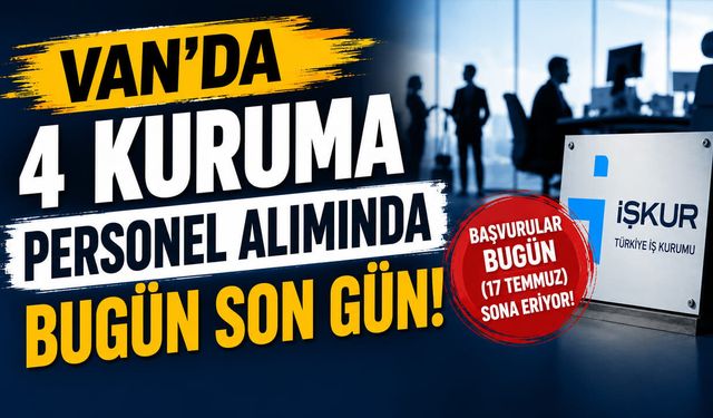 Van'da 4 kuruma personel alımında bugün son gün!