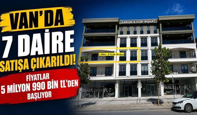 Van'da 7 daire satışa çıkarıldı! Fiyatlar 5 milyon 990 bin TL'den başlıyor