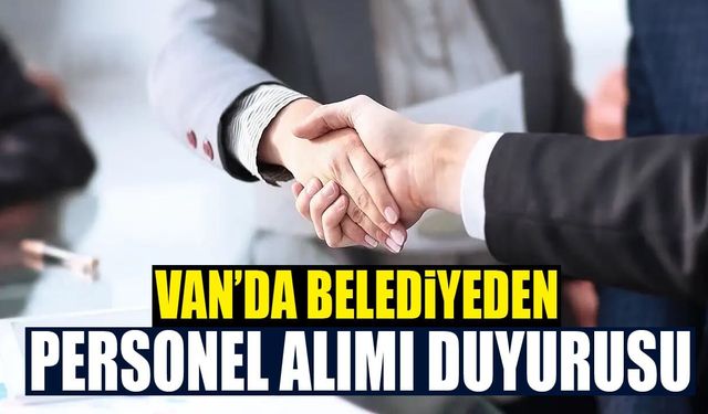 Van’da belediyeden personel alımı duyurusu
