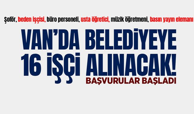 Van’da belediyeye 16 işçi alınacak! Başvurular başladı