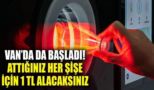 Van’da da başladı! Attığınız her şişe için 1 TL alacaksınız