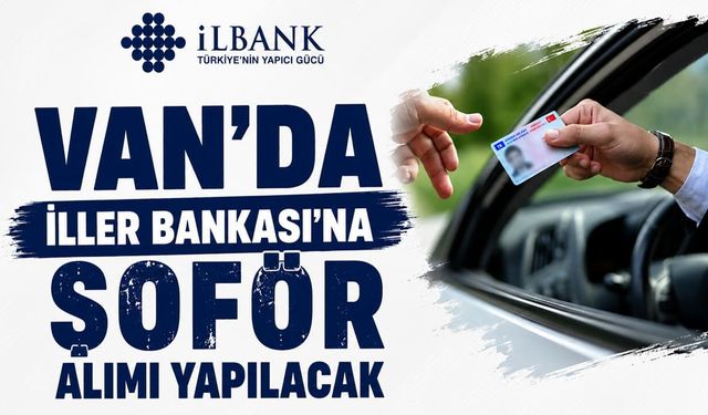 Van'da İller Bankası'na şoför alımı yapılacak