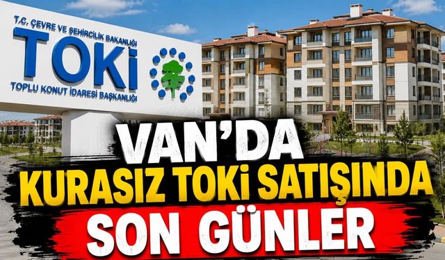 Van’da kurasız TOKİ satışında son günler