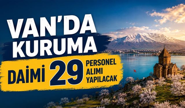 Van’da kuruma daimi 29 personel alımı yapılacak