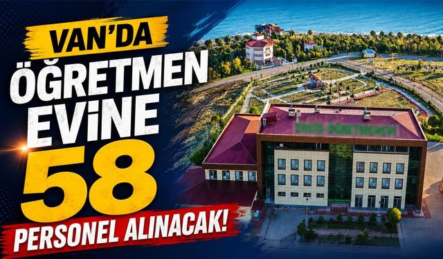 Van’da öğretmen evine 58 personel alınacak