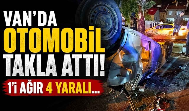 Van'da otomobil takla attı! 1'i ağır 4 yaralı...