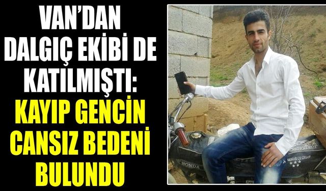 Van’dan dalgıç ekibi de katılmıştı: Kayıp gencin cansız bedeni bulundu