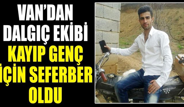 Van’dan dalgıç ekibi kayıp genç için seferber oldu