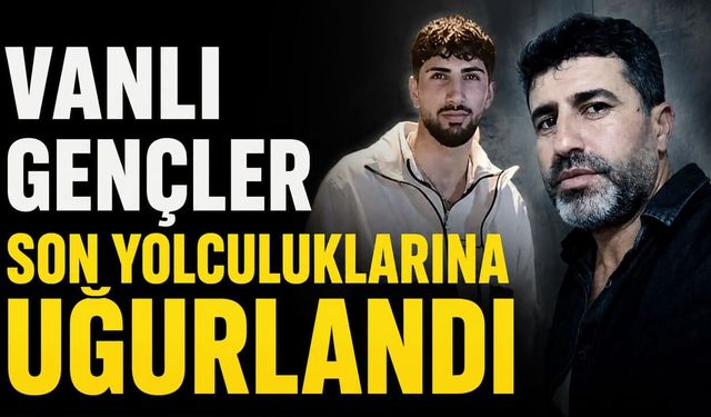 Vanlı gençler son yolculuklarına uğurlandı