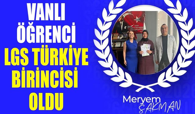 Vanlı öğrenci LGS Türkiye birincisi oldu