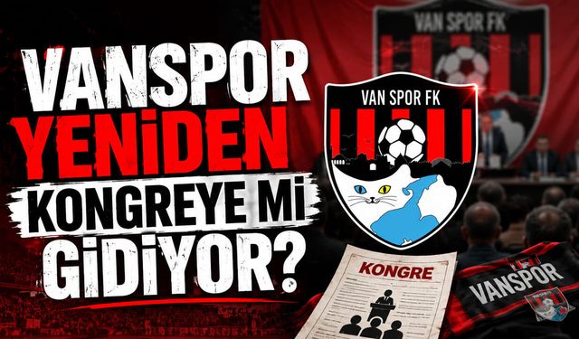 Vanspor yeniden kongreye mi gidiyor?
