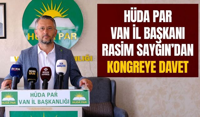 HÜDA PAR Van İl Başkanı Sayğın’dan kongreye davet