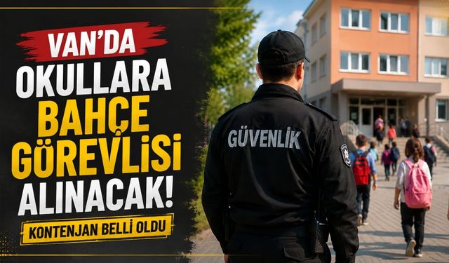Van’da okullara bahçe görevlisi alınacak! Kontenjan belli oldu