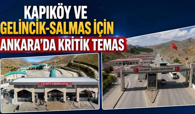 Kapıköy ve Gelincik-Salmas için Ankara’da kritik temas