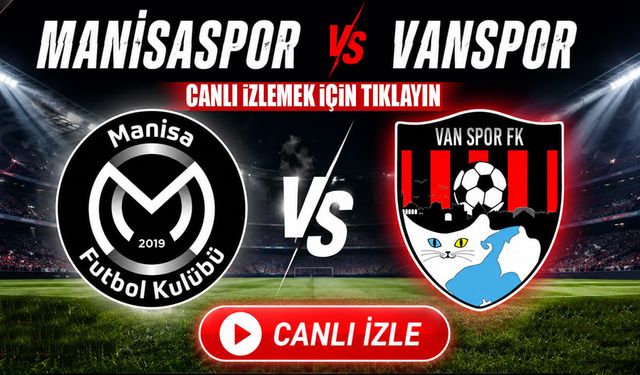 Manisaspor- Vanspor maçını canlı izlemek için tıklayın