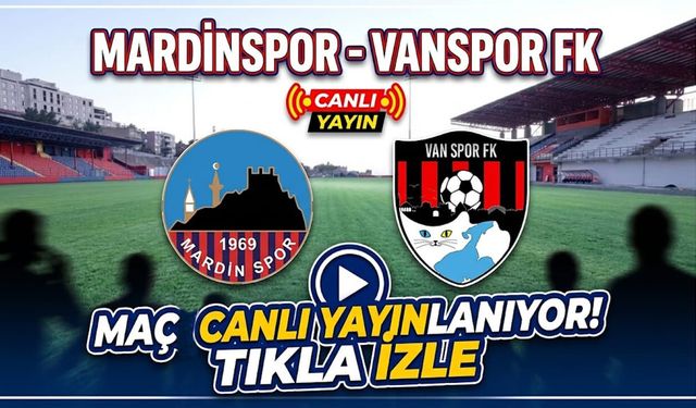 Mardinspor- Vanspor maçı canlı yayınlanıyor! Tıkla izle