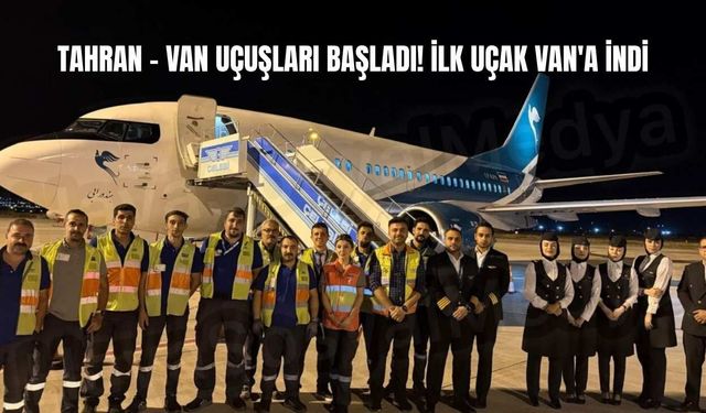 Tahran - Van uçuşları başladı! İlk uçak Van'a indi