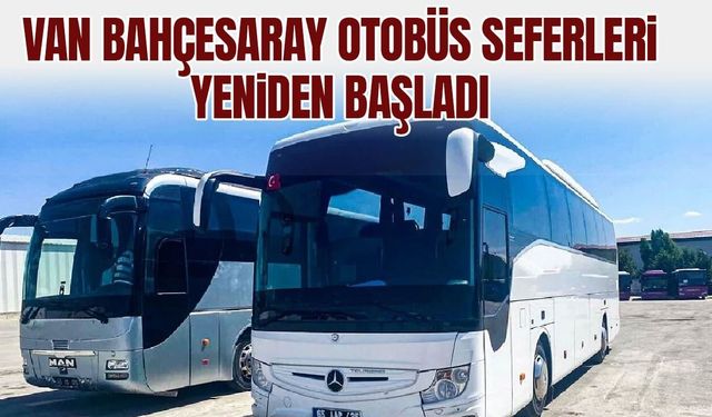 Van Bahçesaray otobüs seferleri yeniden başladı