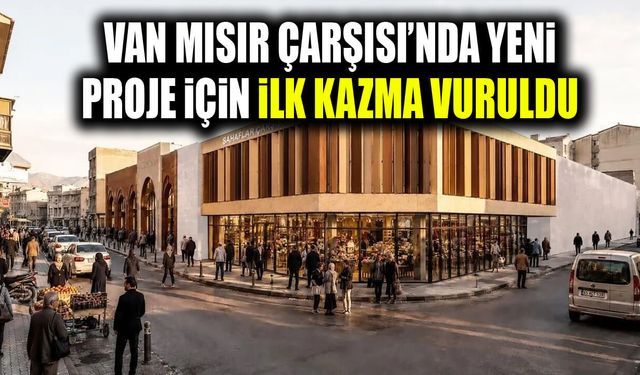 Van Mısır Çarşısı’nda yeni proje için ilk kazma vuruldu