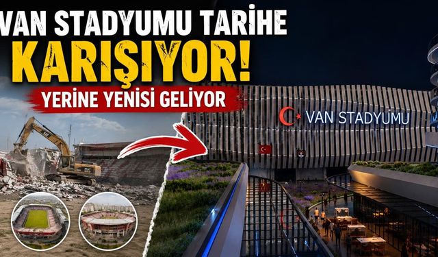 Van Stadyumu tarihe karışıyor! Yerine yenisi geliyor