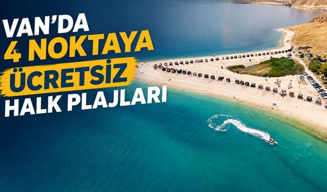Van’da 4 noktaya ücretsiz halk plajları yapılacak