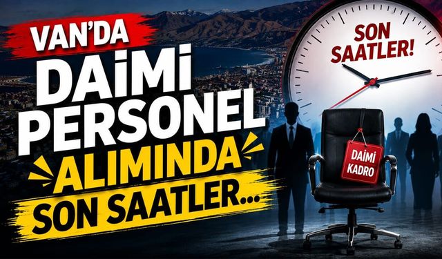 Van’da daimi personel alımında son saatler…