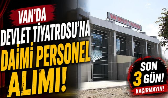 Van'da Devlet Tiyatrosu'na daimi personel alımı: Son 3 gün!