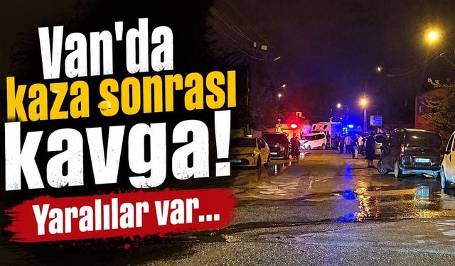 Van'da trafik kazası sonrası kavga! Yaralılar var...